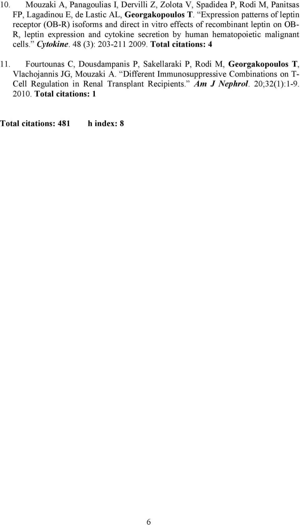 hematopoietic malignant cells. Cytokine. 48 (3): 203-211 2009. Total citations: 4 11.