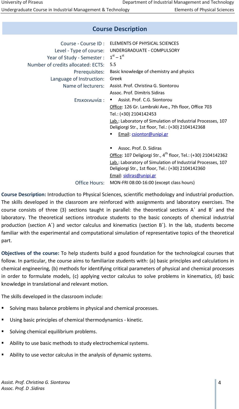 5 Prerequisites: Basic knowledge of chemistry and physics Language of Instruction: Greek Name of lecturers: Assist. Prof. Christina G. Siontorou Assoc. Prof. Dimitris Sidiras Επικοινωνία : Assist.
