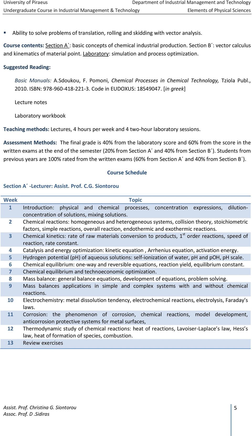 Laboratory: simulation and process optimization. Suggested Reading: Basic Manuals: Α.Sdoukou, F. Pomoni, Chemical Processes in Chemical Technology, Tziola Publ., 2010. ISBN: 978-960-418-221-3.