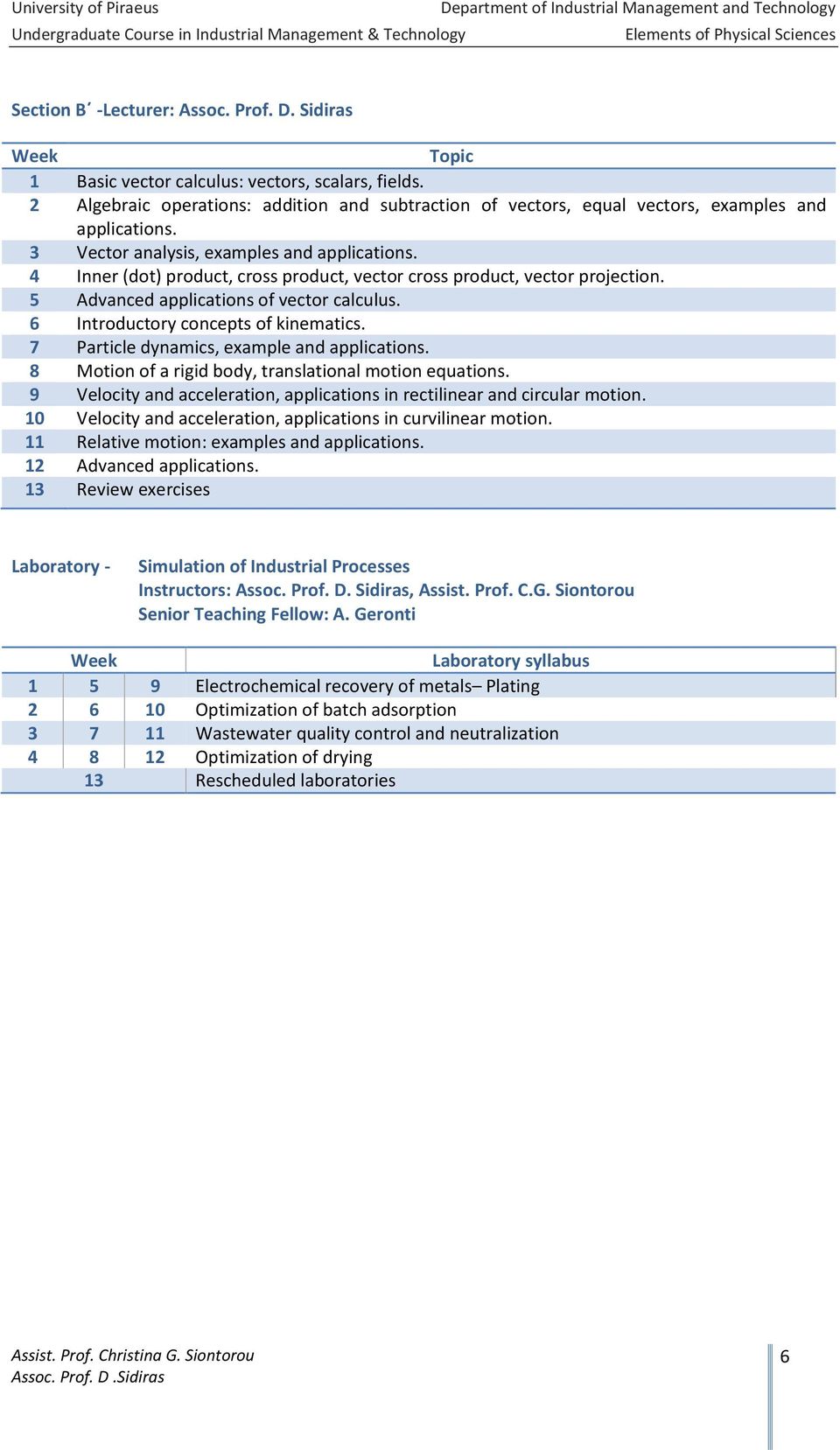 4 Inner (dot) product, cross product, vector cross product, vector projection. 5 Advanced applications of vector calculus. 6 Introductory concepts of kinematics.