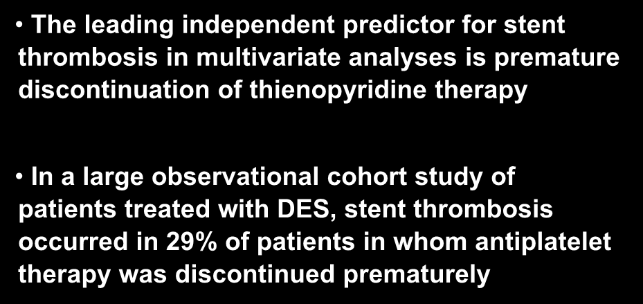 45 The leading independent predictor for stent thrombosis in multivariate analyses is premature discontinuation of thienopyridine therapy In a large observational cohort