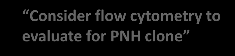 PNHEU11002 Coombs-negative Hem A Hemoglobinuria AA RA-MDS Unexplained Cytopenias Unexplained VTE/ATE National Comprehensive Cancer Network: Practice Guidelines for MDS The screening for paroxysmal