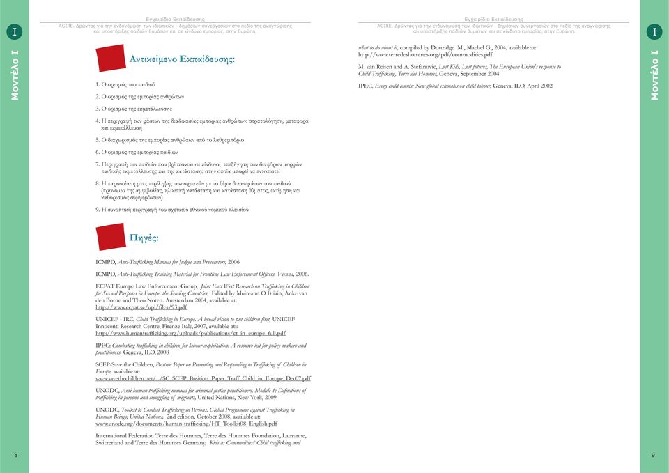 Stefanovic, Lost Kids, Lost futures, The European Union's response to Child Trafficking, Terre des Hommes, Geneva, September 2004 IPEC, Every child counts: New global estimates on child labour,