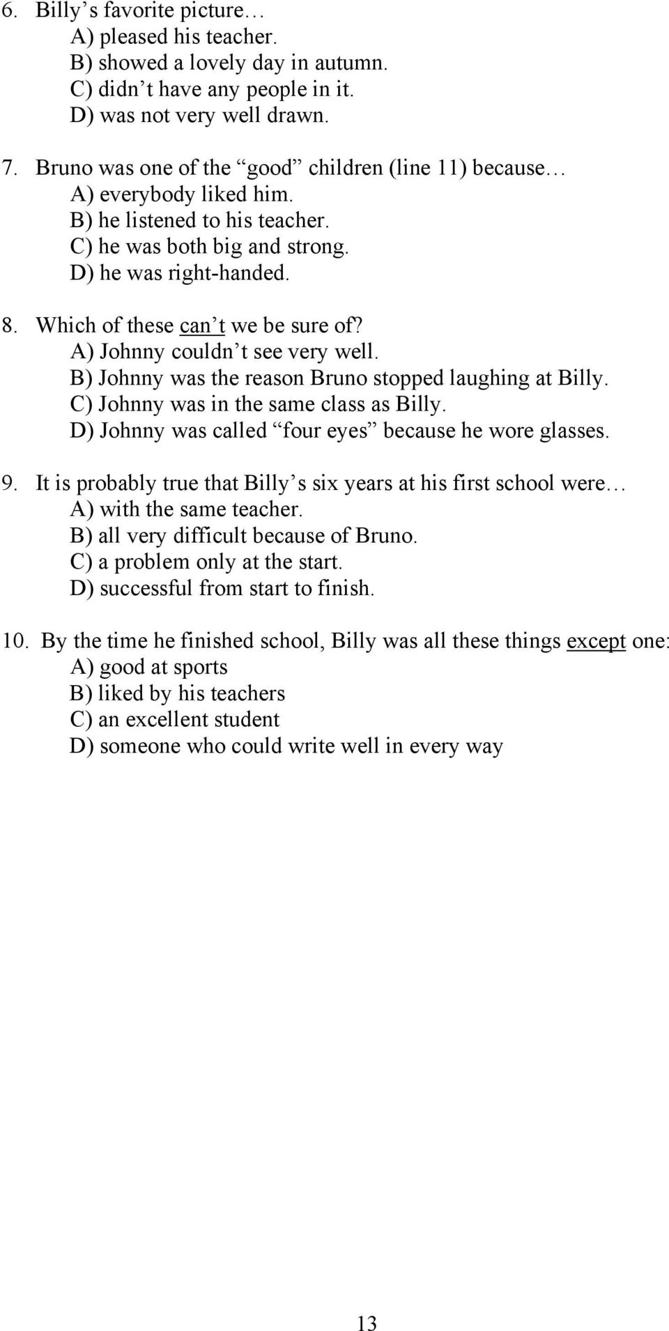 Which of these can t we be sure of? A) Johnny couldn t see very well. B) Johnny was the reason Bruno stopped laughing at Billy. C) Johnny was in the same class as Billy.