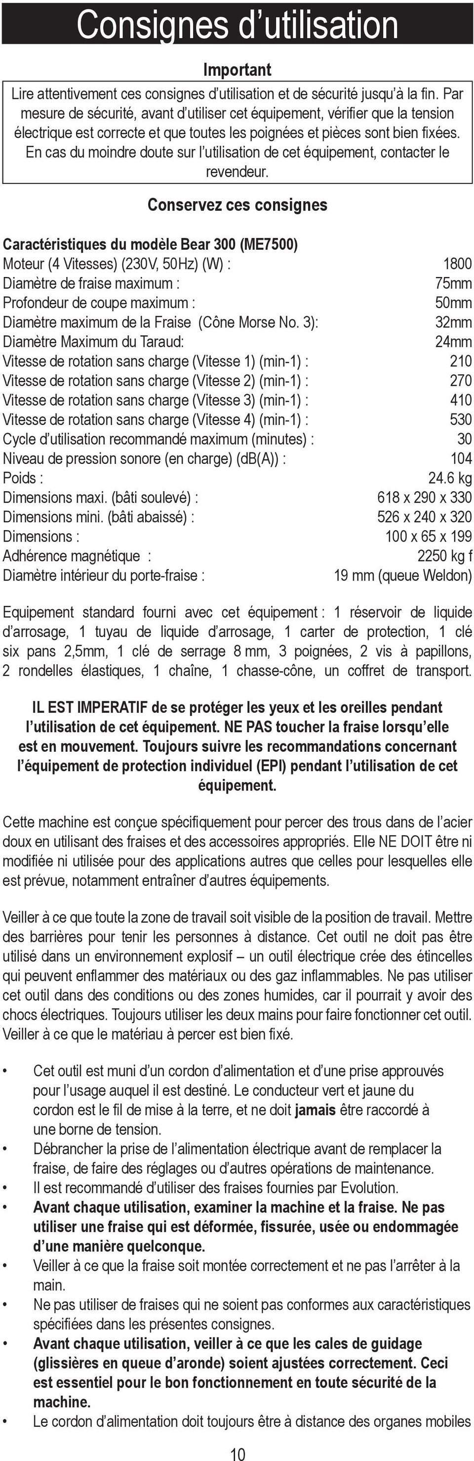 En cas du moindre doute sur l utilisation de cet équipement, contacter le revendeur.