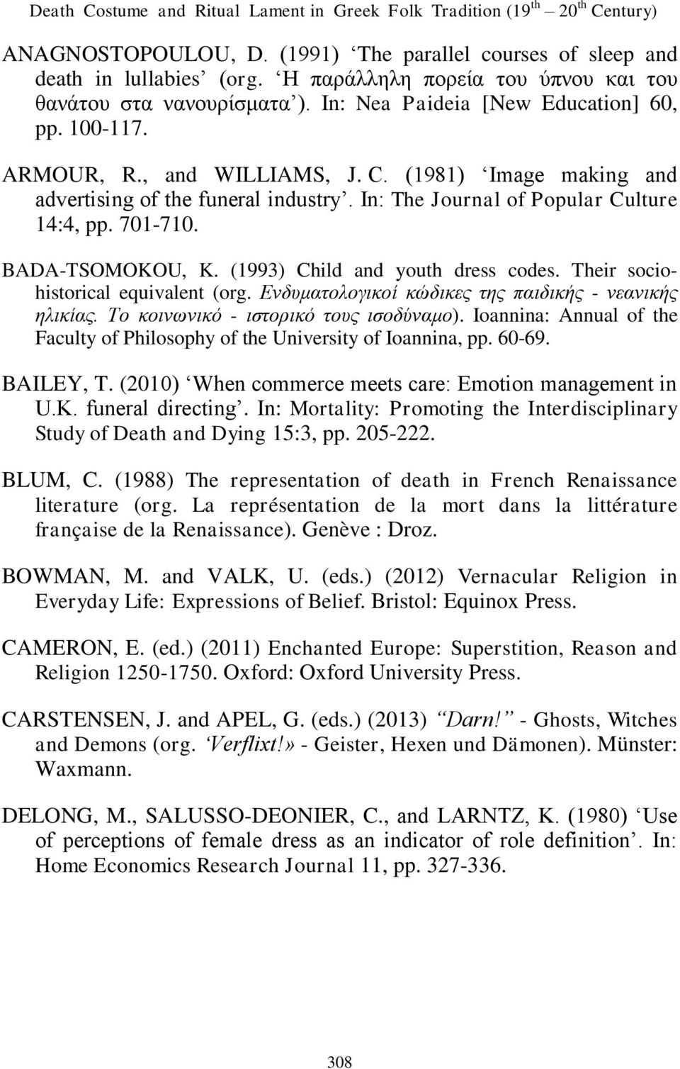 (1981) Image making and advertising of the funeral industry. In: The Journal of Popular Culture 14:4, pp. 701-710. BADA-TSOMOKOU, K. (1993) Child and youth dress codes.