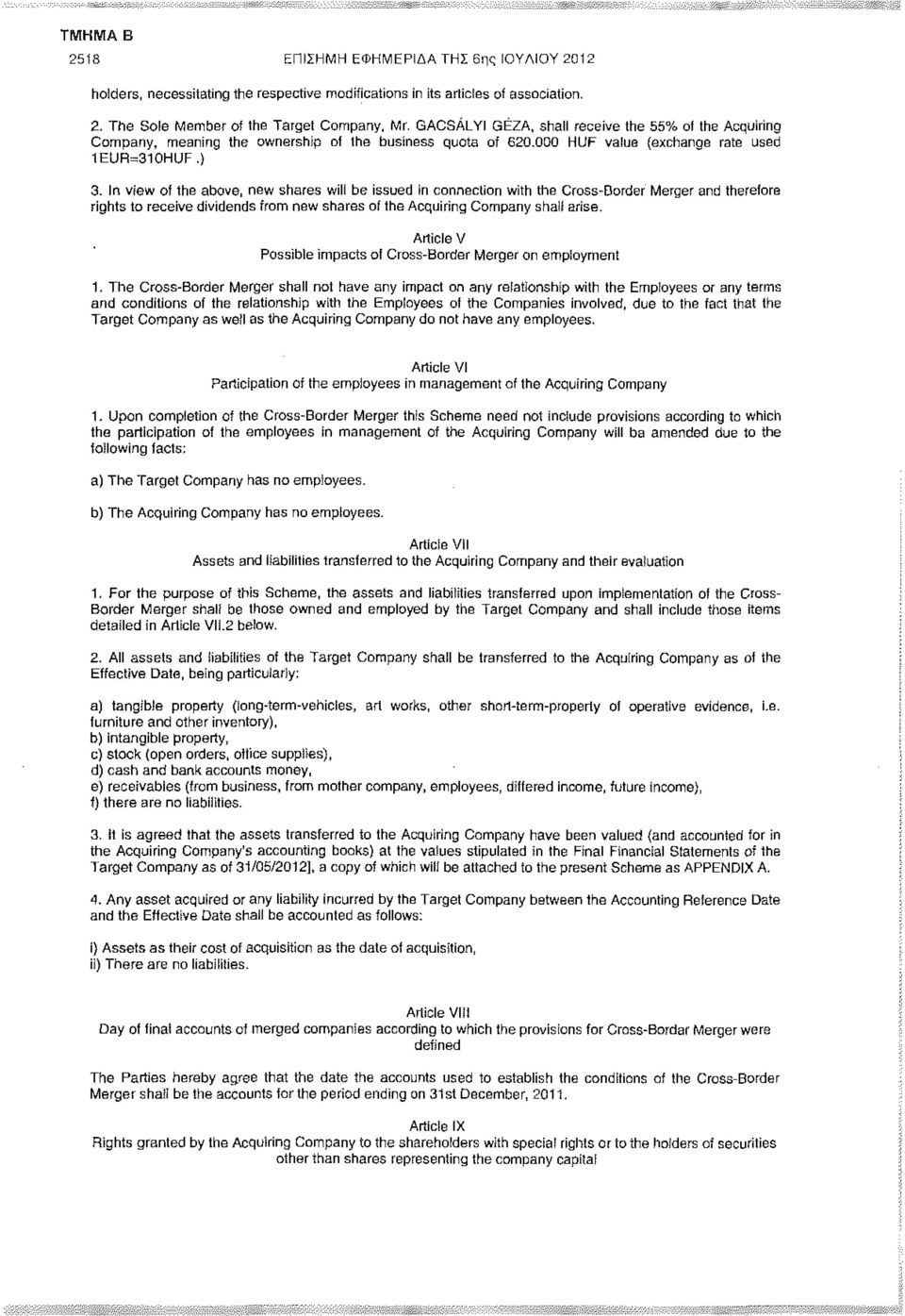 In view of the above, new shares will be issued in connection with the Cross-Border Merger and therefore rights to receive dividends from new shares of the Acquiring Company shall arise.