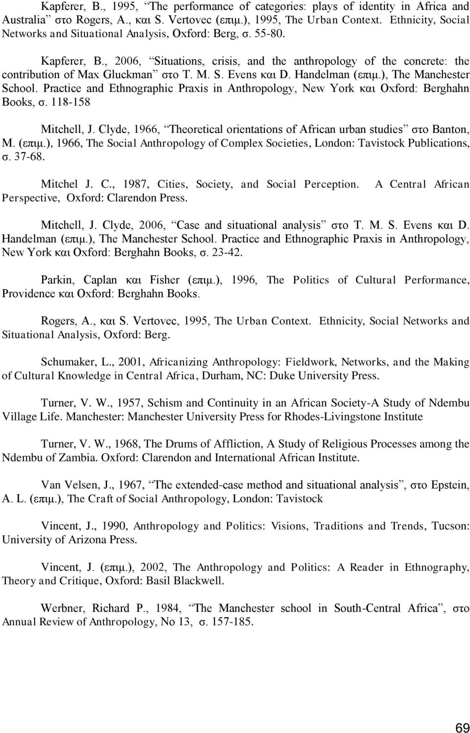 Handelman (επηκ.), The Manchester School. Practice and Ethnographic Praxis in Anthropology, New York θαη Oxford: Berghahn Books, ζ. 118-158 Mitchell, J.