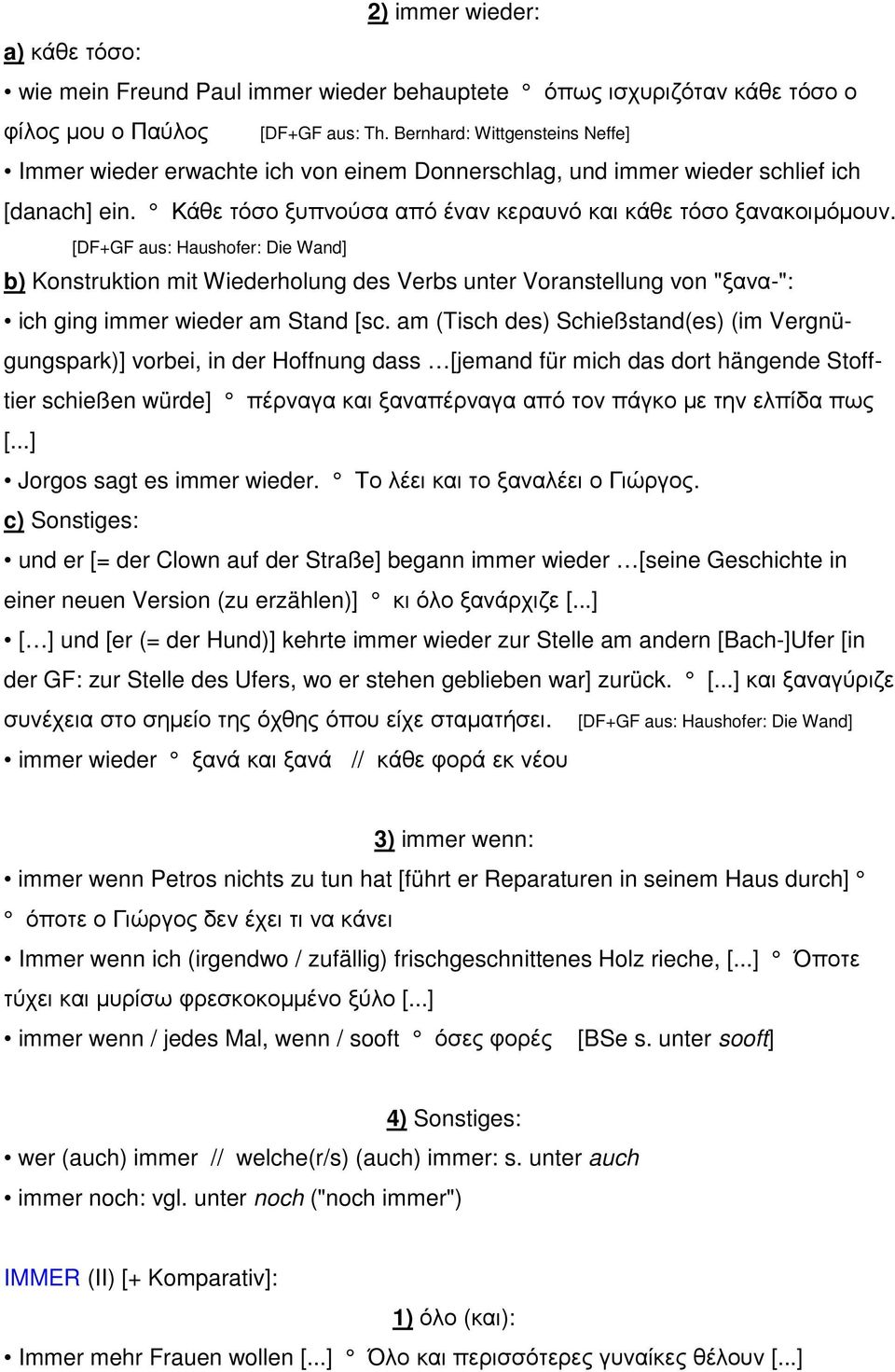 [DF+GF aus: Haushofer: Die Wand] b) Konstruktion mit Wiederholung des Verbs unter Voranstellung von "ξανα-": ich ging immer wieder am Stand [sc.