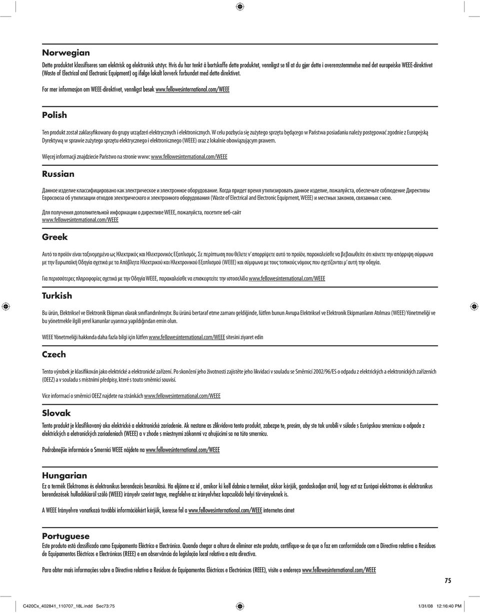 lovverk forbundet med dette direktivet. For mer informasjon om WEEE-direktivet, vennligst besøk www.fellowesinternational.