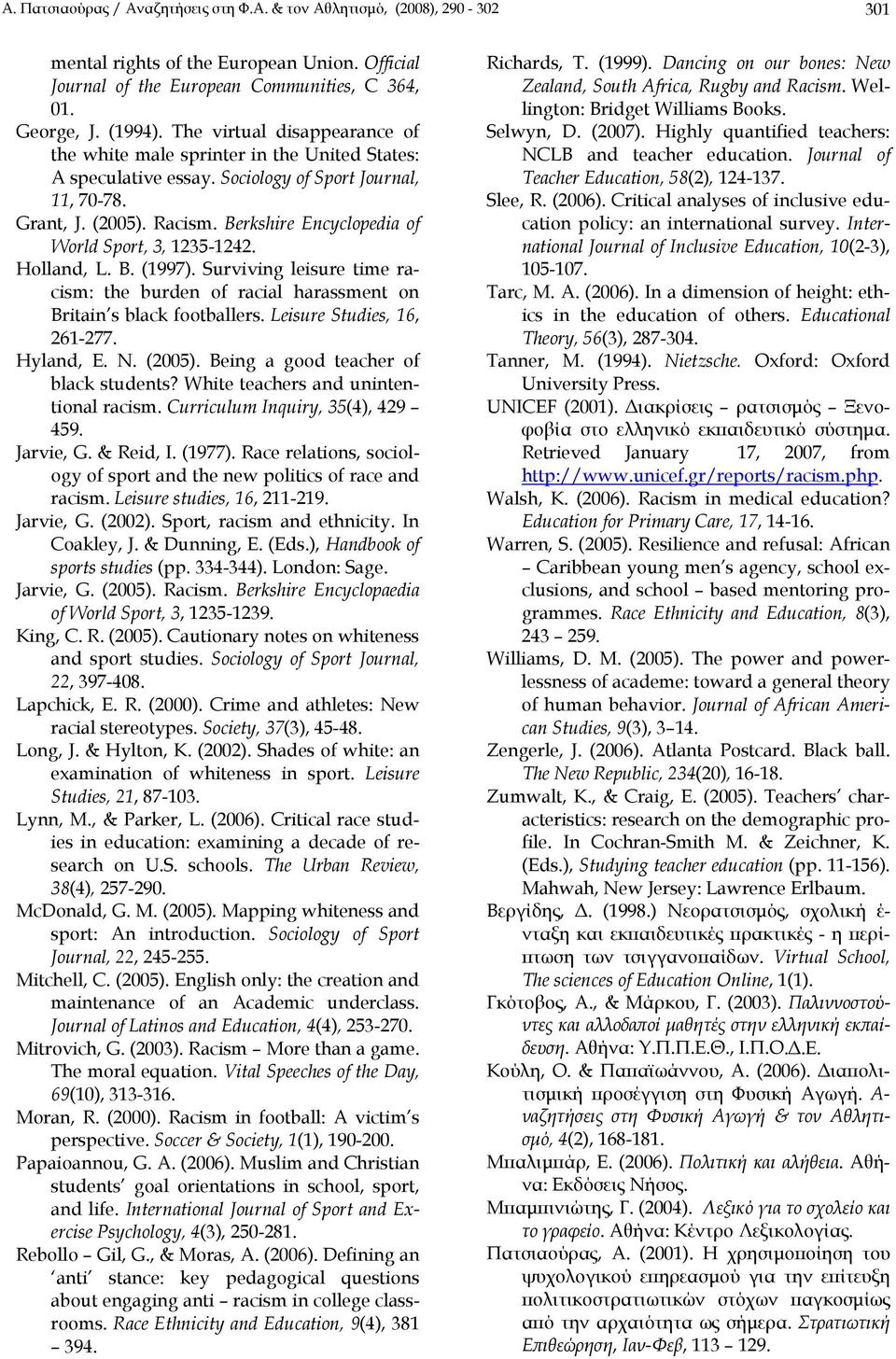 Berkshire Encyclopedia of World Sport, 3, 1235-1242. Holland, L. B. (1997). Surviving leisure time racism: the burden of racial harassment on Britain s black footballers. Leisure Studies, 16, 261-277.