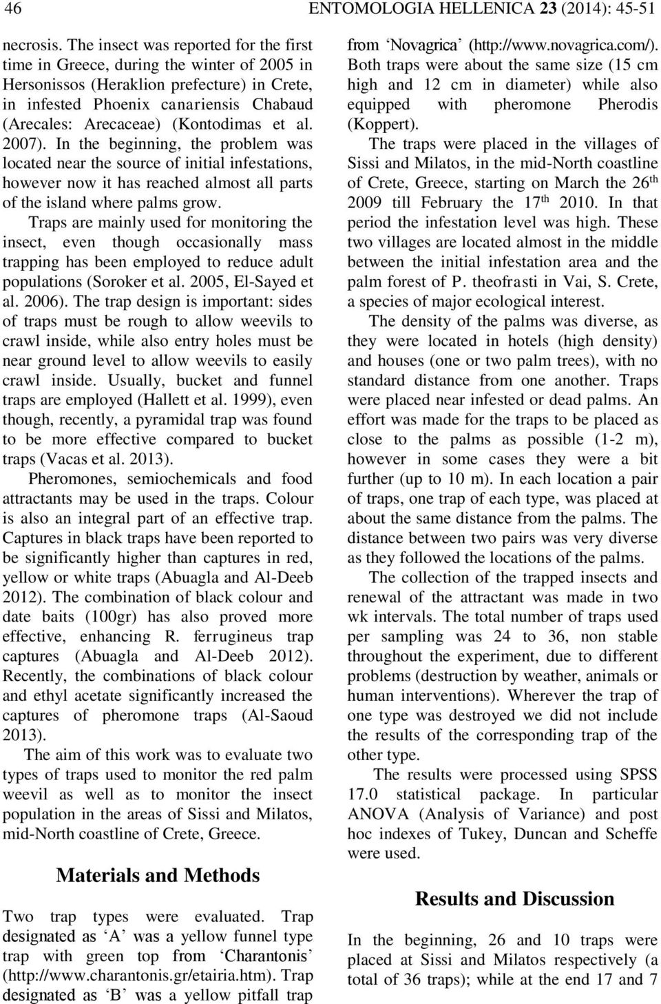 (Kontodimas et al. 2007). In the beginning, the problem was located near the source of initial infestations, however now it has reached almost all parts of the island where palms grow.