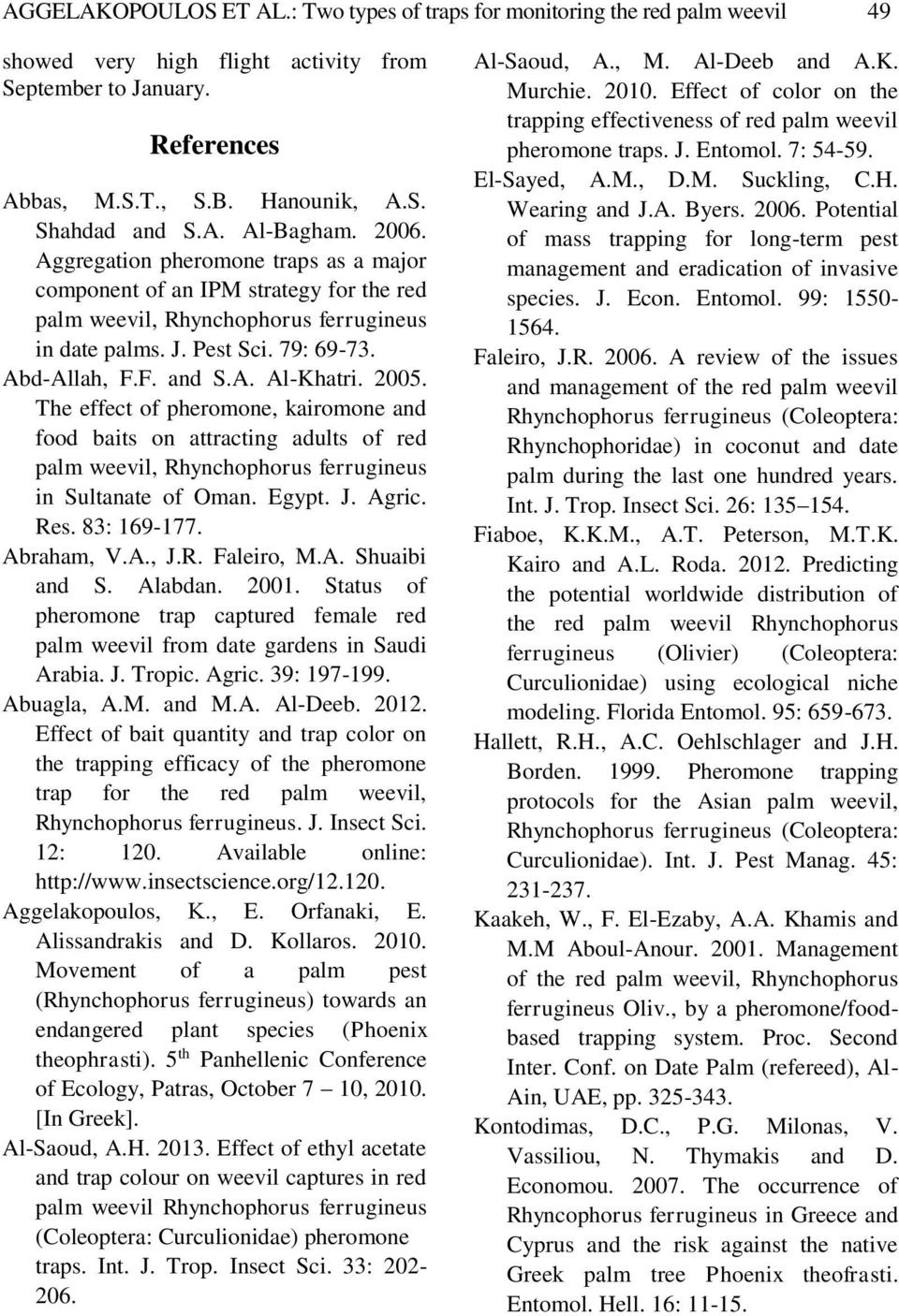 A. Al-Khatri. 2005. The effect of pheromone, kairomone and food baits on attracting adults of red palm weevil, Rhynchophorus ferrugineus in Sultanate of Oman. Egypt. J. Agric. Res. 83: 169-177.