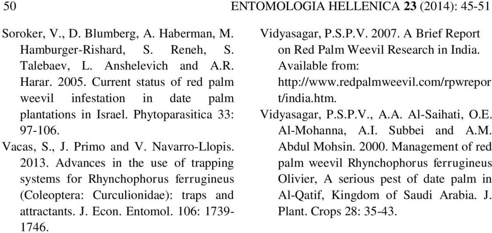 Advances in the use of trapping systems for Rhynchophorus ferrugineus (Coleoptera: Curculionidae): traps and attractants. J. Econ. Entomol. 106: 1739-1746. Vidyasagar, P.S.P.V. 2007.