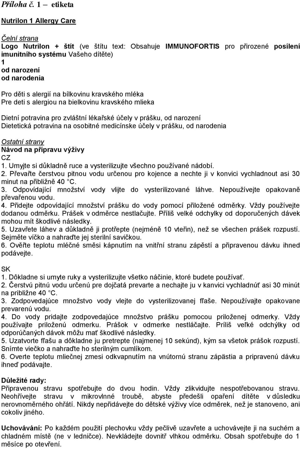 s alergií na bílkovinu kravského mléka Pre deti s alergiou na bielkovinu kravského mlieka Dietní potravina pro zvláštní lékařské účely v prášku, od narození Dietetická potravina na osobitné