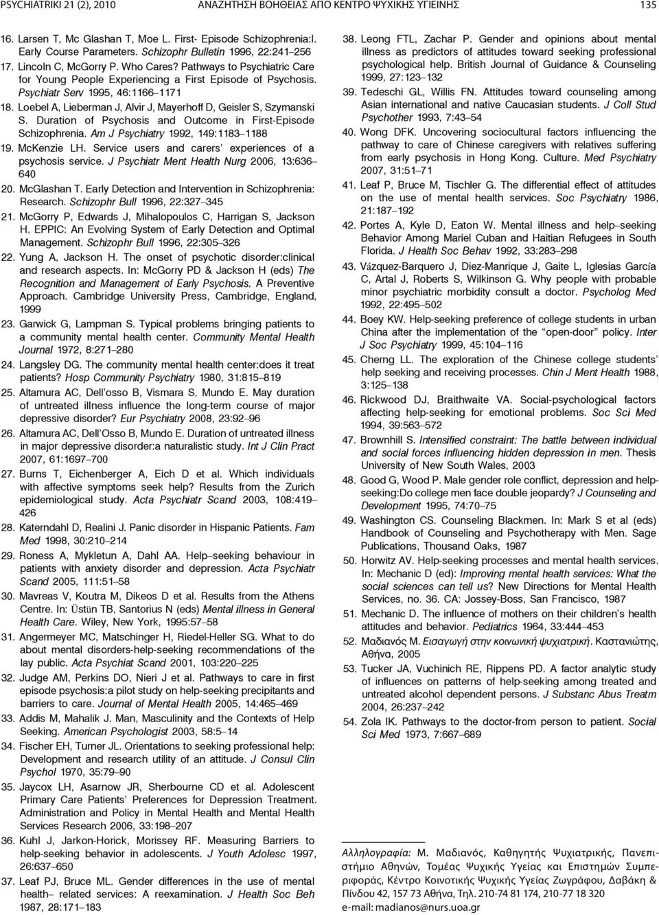 Loebel A, Lieberman J, Alvir J, Mayerhoff D, Geisler S, Szymanski S. Duration of Psychosis and Outcome in First-Episode Schizophrenia. Am J Psychiatry 1992, 149:1183 1188 19. McKenzie LH.