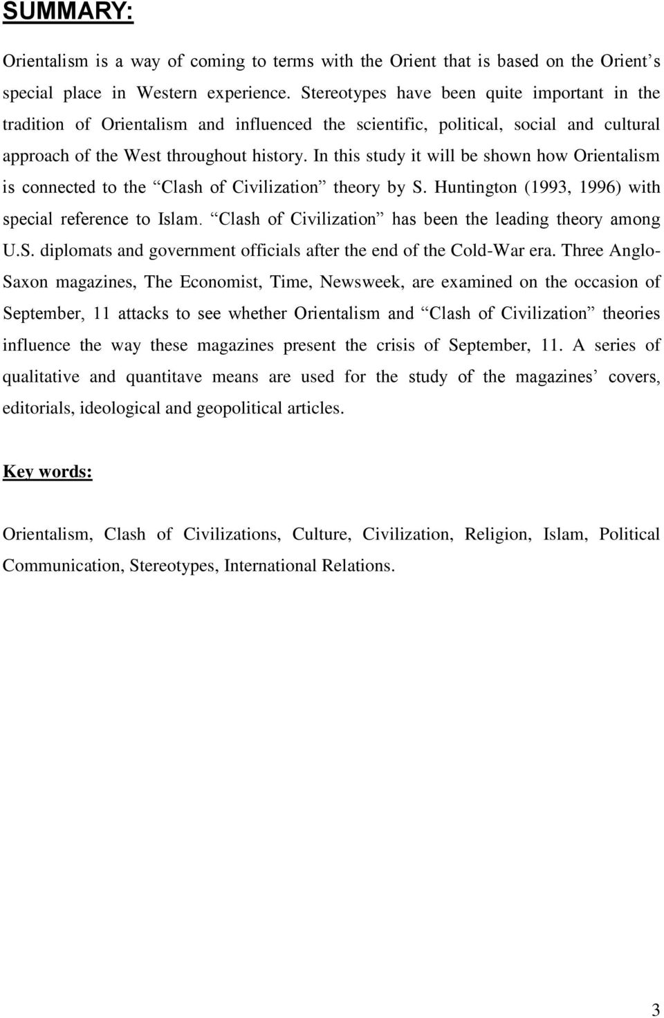 In this study it will be shown how Orientalism is connected to the Clash of Civilization theory by S. Huntington (1993, 1996) with special reference to Islam.