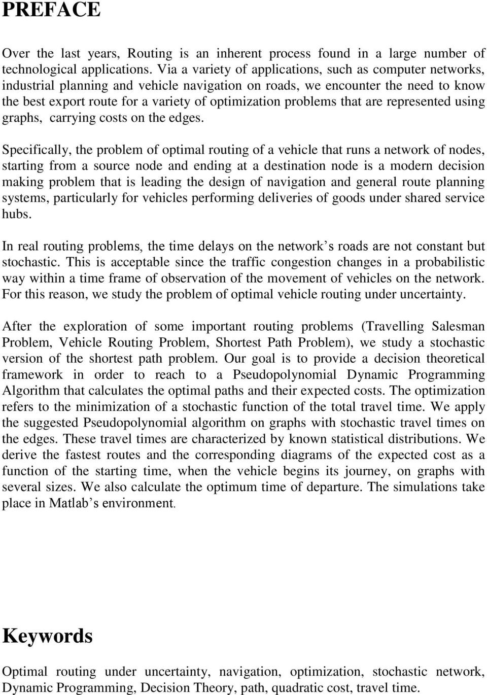 problems that are represented using graphs, carrying costs on the edges.