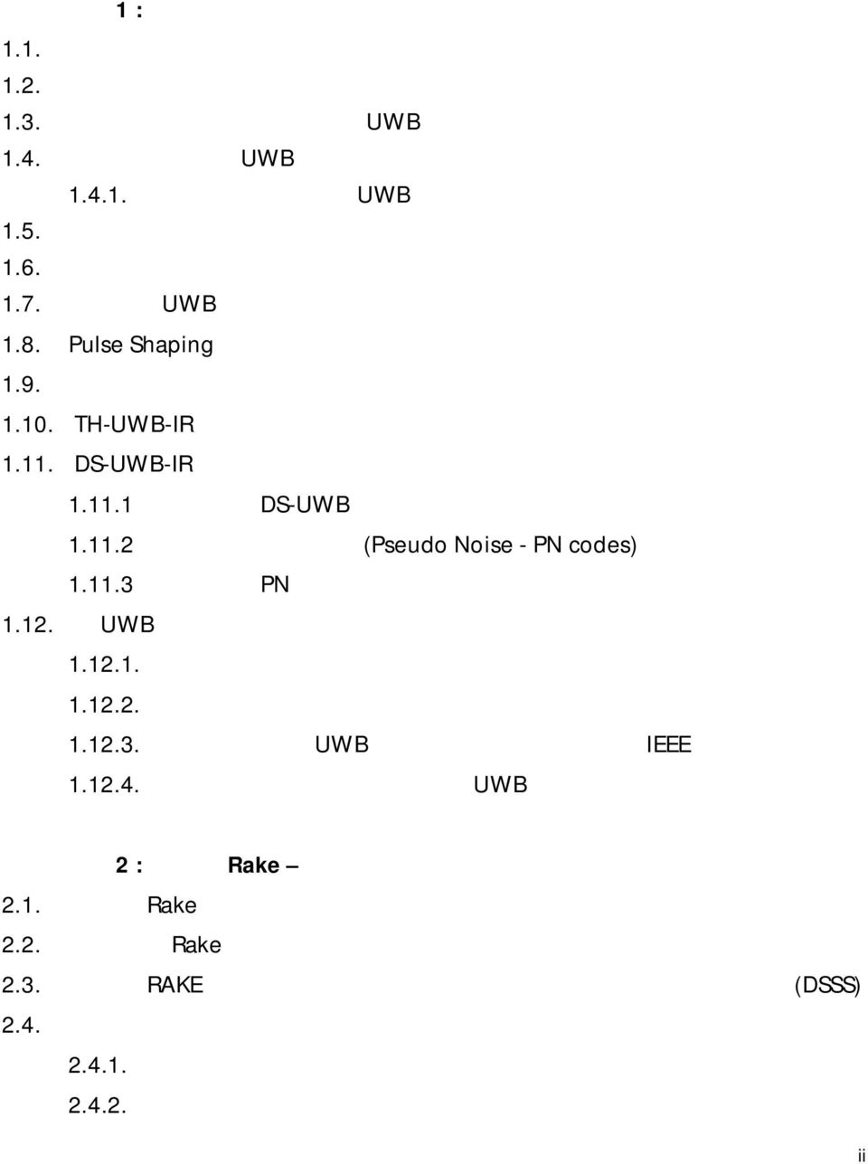 12. Το UWB κανάλι 1.12.1. Μοντελοποίηση Καναλιών 1.12.2. Διακριτοποίηση της κρουστικής απόκρισης του καναλιού 1.12.3. Το μοντέλο του UWB καναλιού που πρότεινε η IEEE 1.12.4.