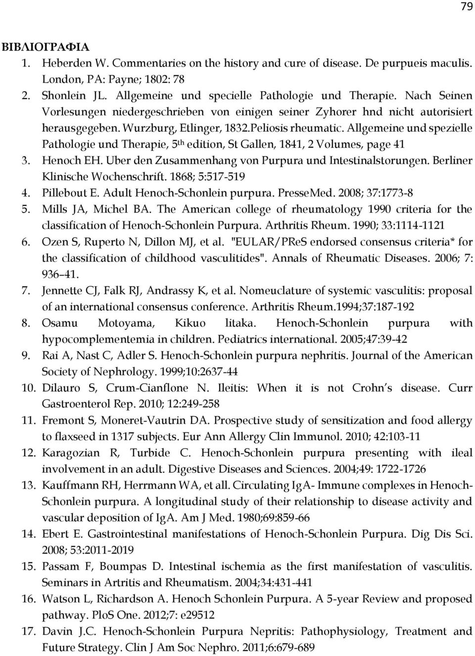 Allgemeine und spezielle Pathologie und Therapie, 5 th edition, St Gallen, 1841, 2 Volumes, page 41 3. Henoch EH. Uber den Zusammenhang von Purpura und Intestinalstorungen.