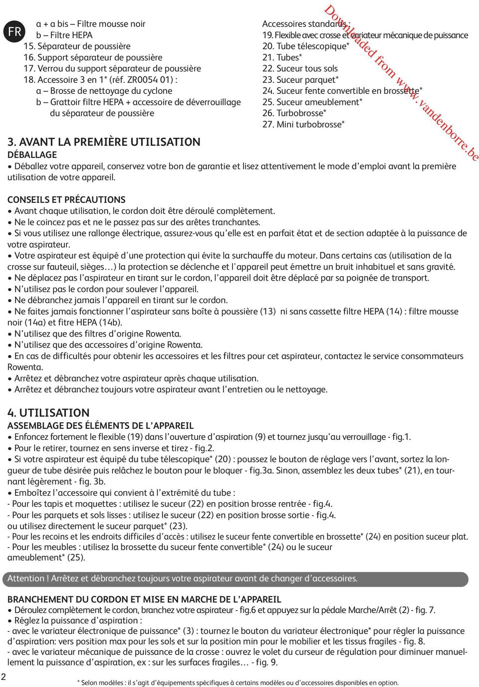 AVANT LA PREMIÈRE UTILISATION DÉBALLAGE Déballez votre appareil, conservez votre bon de garantie et lisez attentivement le mode d emploi avant la première utilisation de votre appareil.