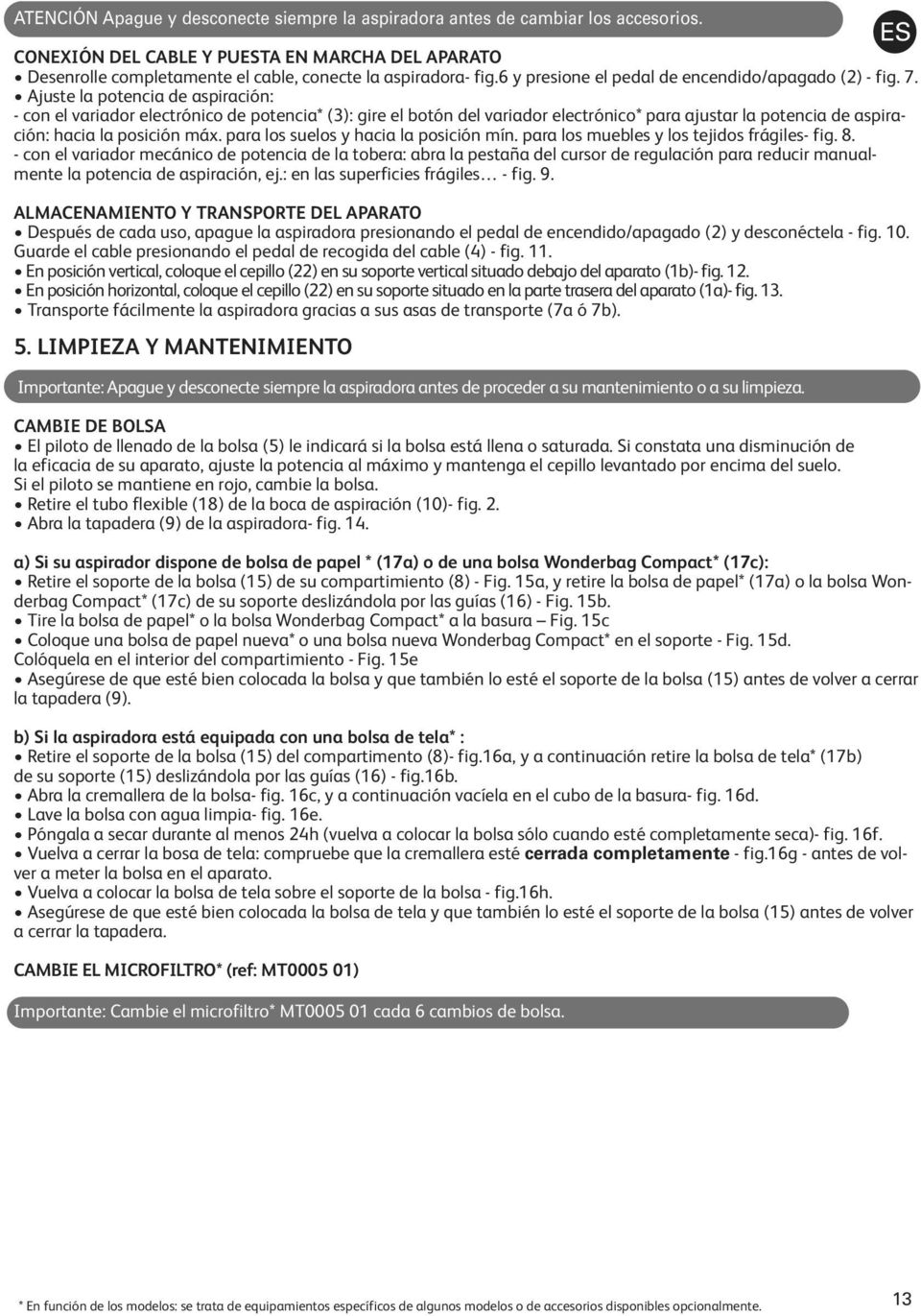 aspiración: hacia la posición máx para los suelos y hacia la posición mín para los muebles y los tejidos frágiles- fig 8 - con el variador mecánico de potencia de la tobera: abra la pestaña del