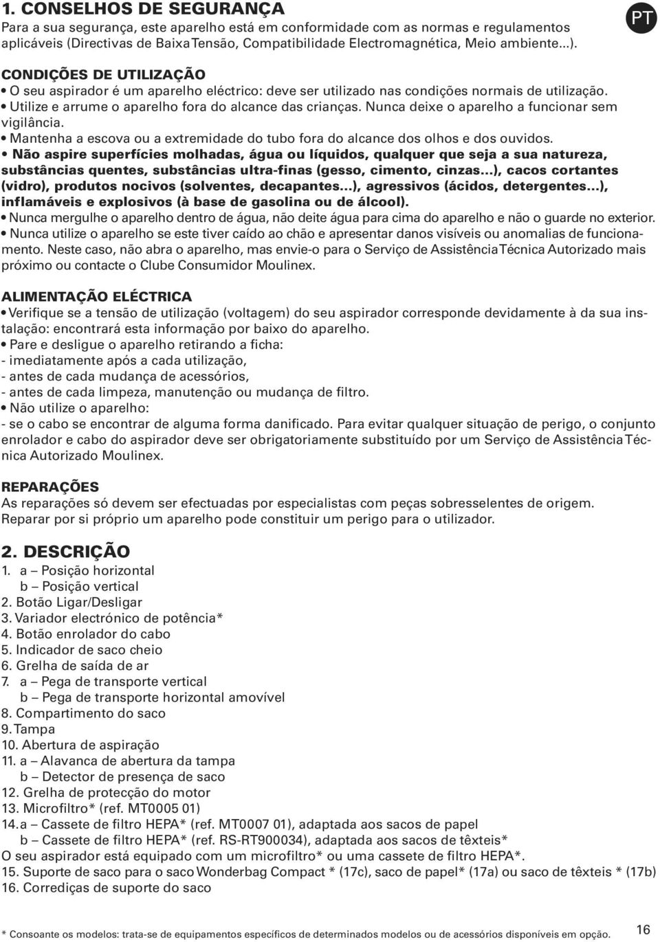 aparelho a funcionar sem vigilância Mantenha a escova ou a extremidade do tubo fora do alcance dos olhos e dos ouvidos Não aspire superfícies molhadas, água ou líquidos, qualquer que seja a sua