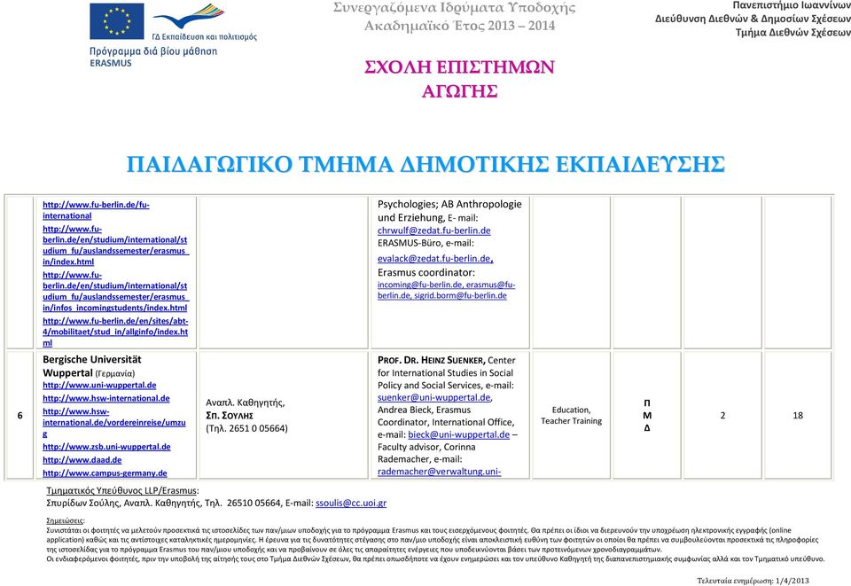 html Psychologies; AB Anthropologie und Erziehung, E- mail: chrwulf@zedat.fu-berlin.de -Büro, e-mail: evalack@zedat.fu-berlin.de, Erasmus coordinator: incoming@fu-berlin.de, erasmus@fuberlin.