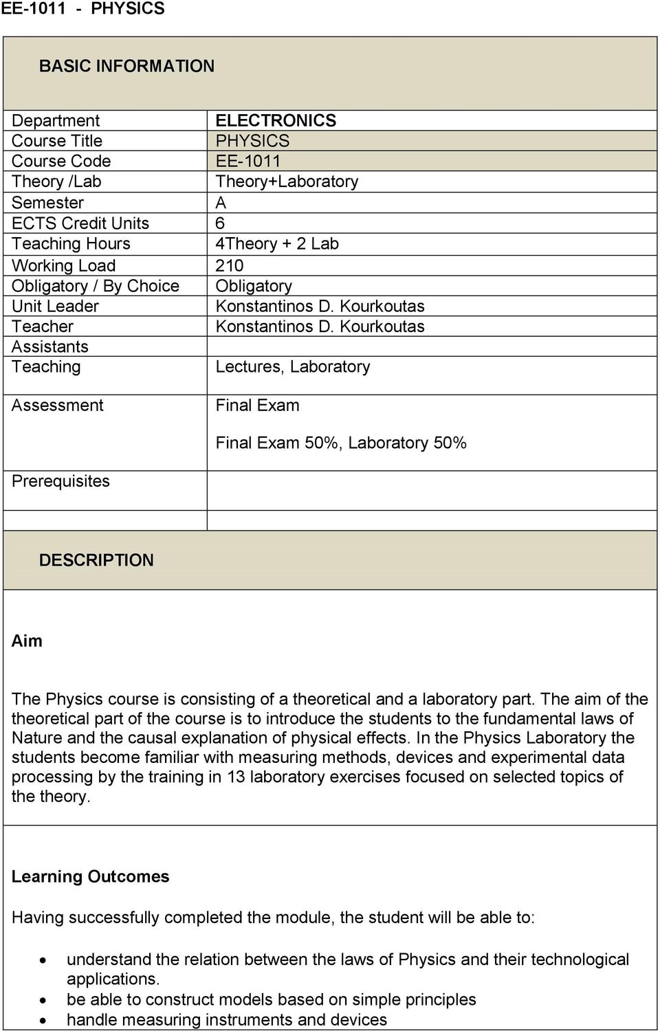 Kourkoutas Assistants Teaching Lectures, Laboratory Assessment Final Exam Final Exam 50%, Laboratory 50% Prerequisites DESCRIPTION Aim The Physics course is consisting of a theoretical and a