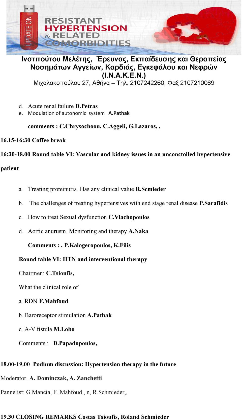 The challenges of treating hypertensives with end stage renal disease P.Sarafidis c. How to treat Sexual dysfunction C.Vlachopoulos d. Aortic anurusm. Monitoring and therapy A.Naka Comments :, P.