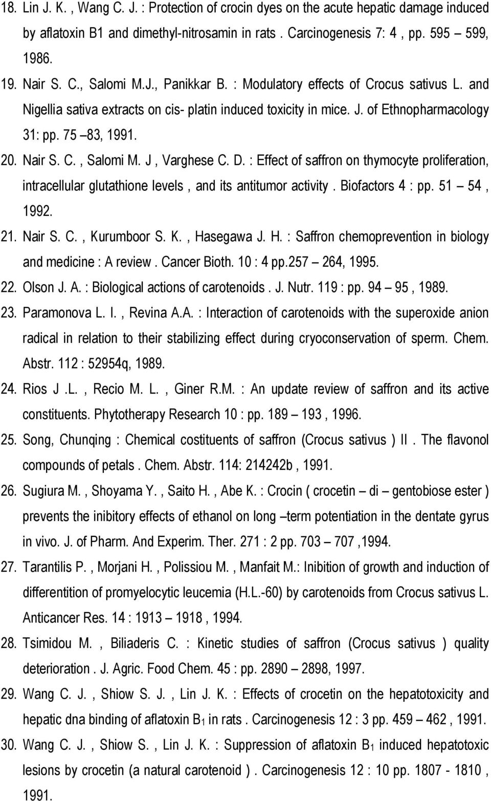 J, Varghese C. D. : Effect of saffron on thymocyte proliferation, intracellular glutathione levels, and its antitumor activity. Biofactors 4 : pp. 51 54, 1992. 21. Nair S. C., Kurumboor S. K., Hasegawa J.