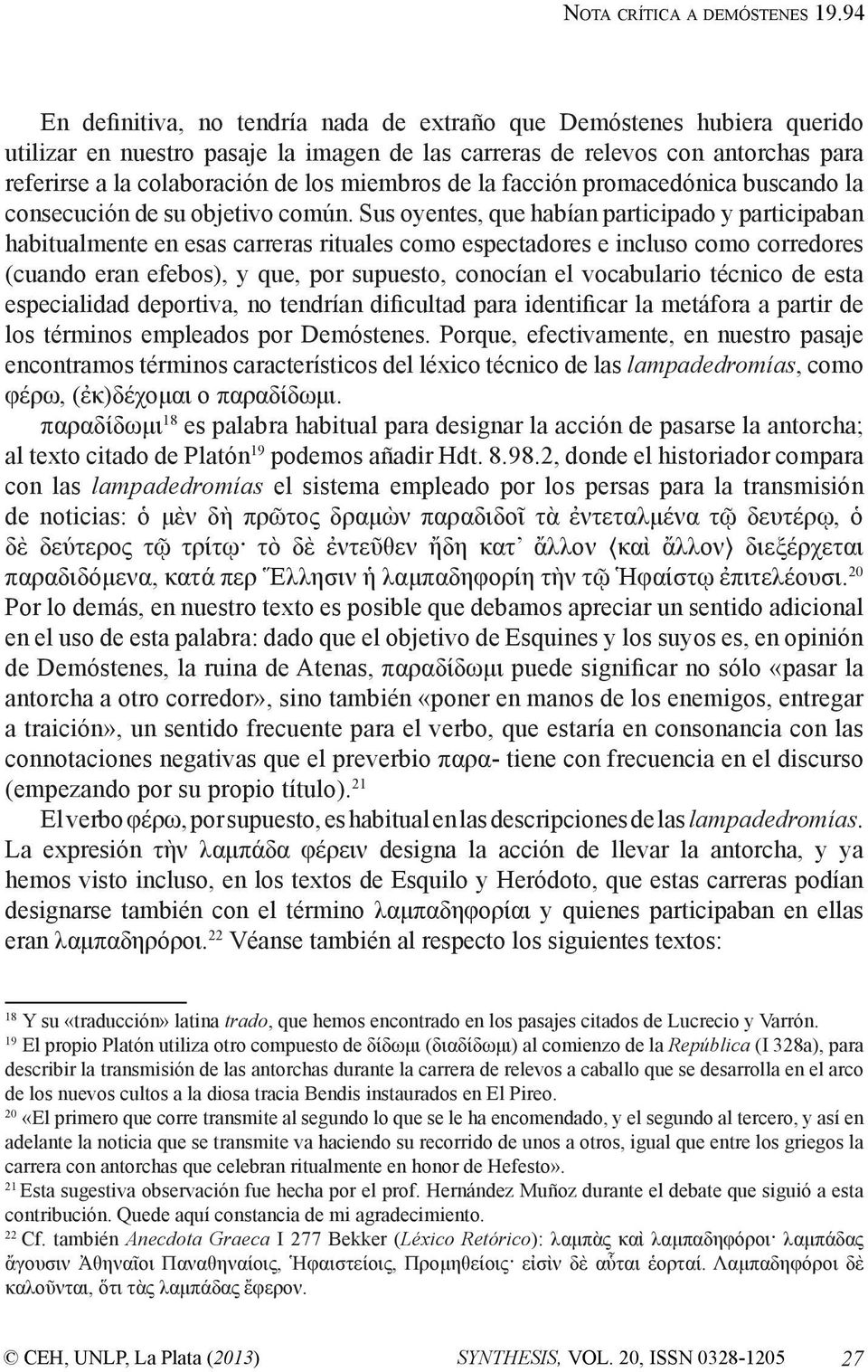 miembros de la facción promacedónica buscando la consecución de su objetivo común.