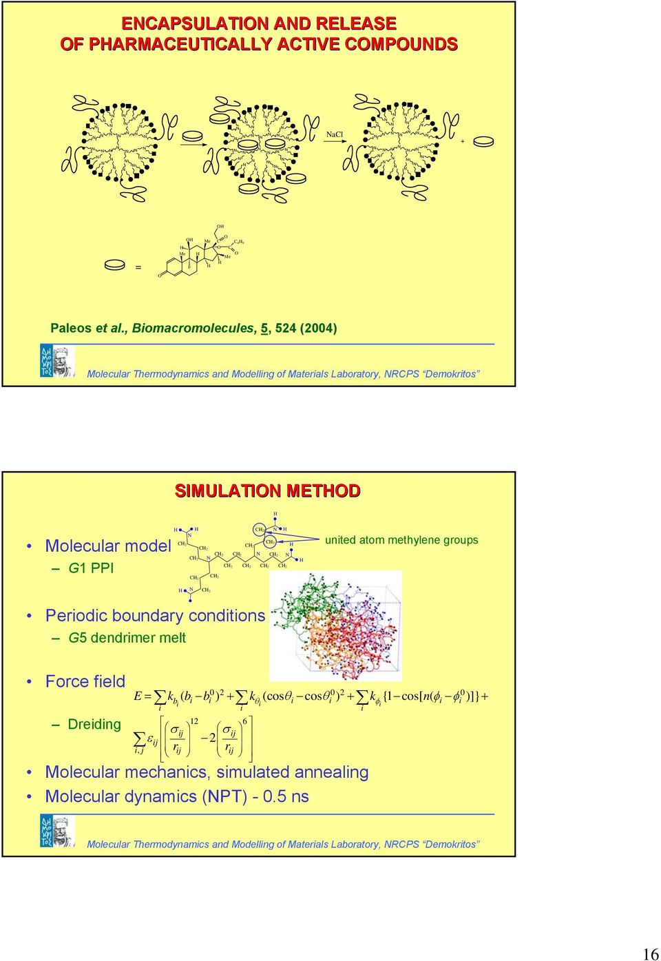 H H H unted atom methylene groups H Perodc boundary condtons G5 dendrmer melt Force feld Dredng 0 0 0 E kb ( b ) (cos cos ) {1 cos[ ( )]} b kθ θ θ kφ n φ