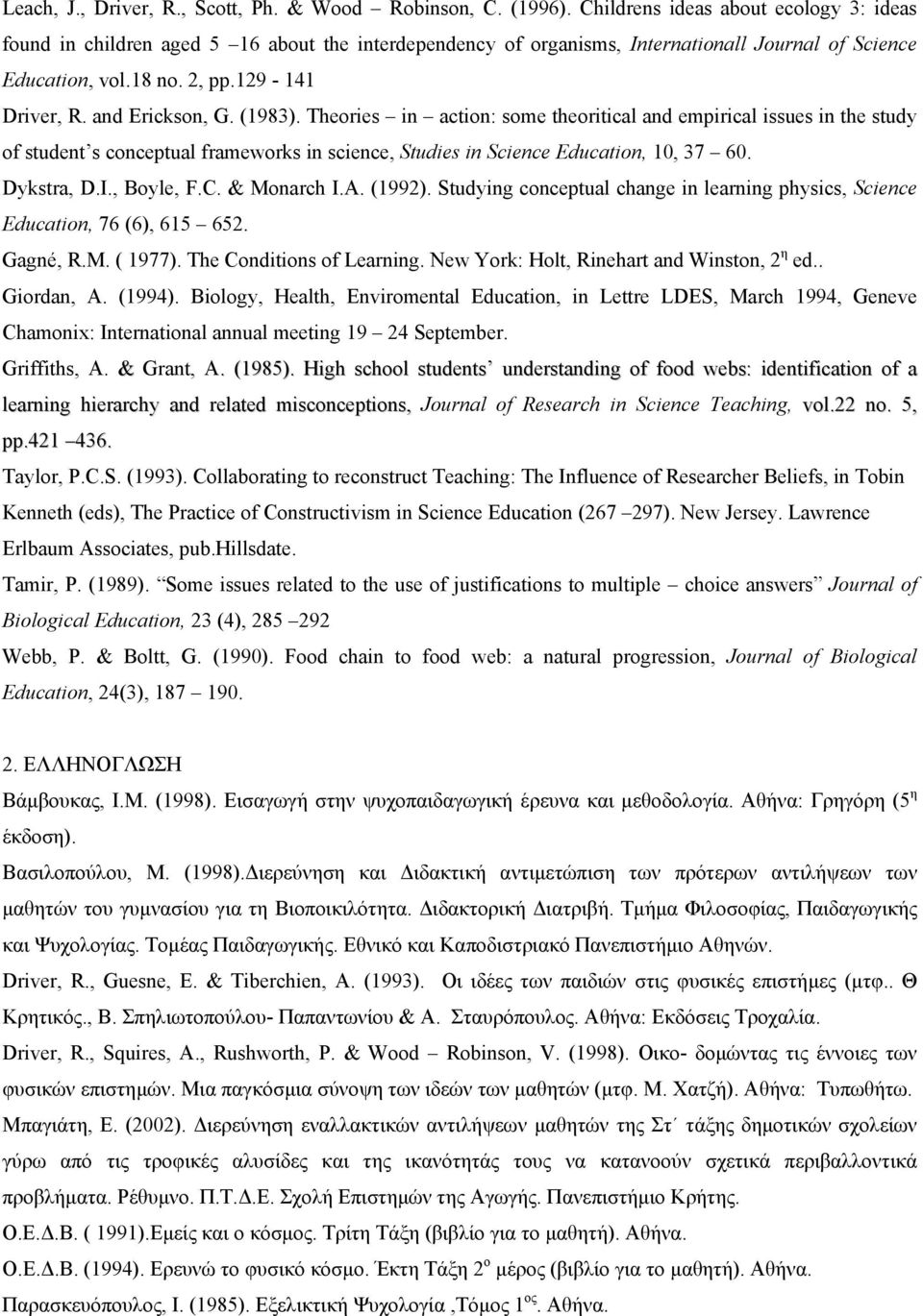 and Erickson, G. (1983). Theories in action: some theoritical and empirical issues in the study of student s conceptual frameworks in science, Studies in Science Education, 10, 37 60. Dykstra, D.I.