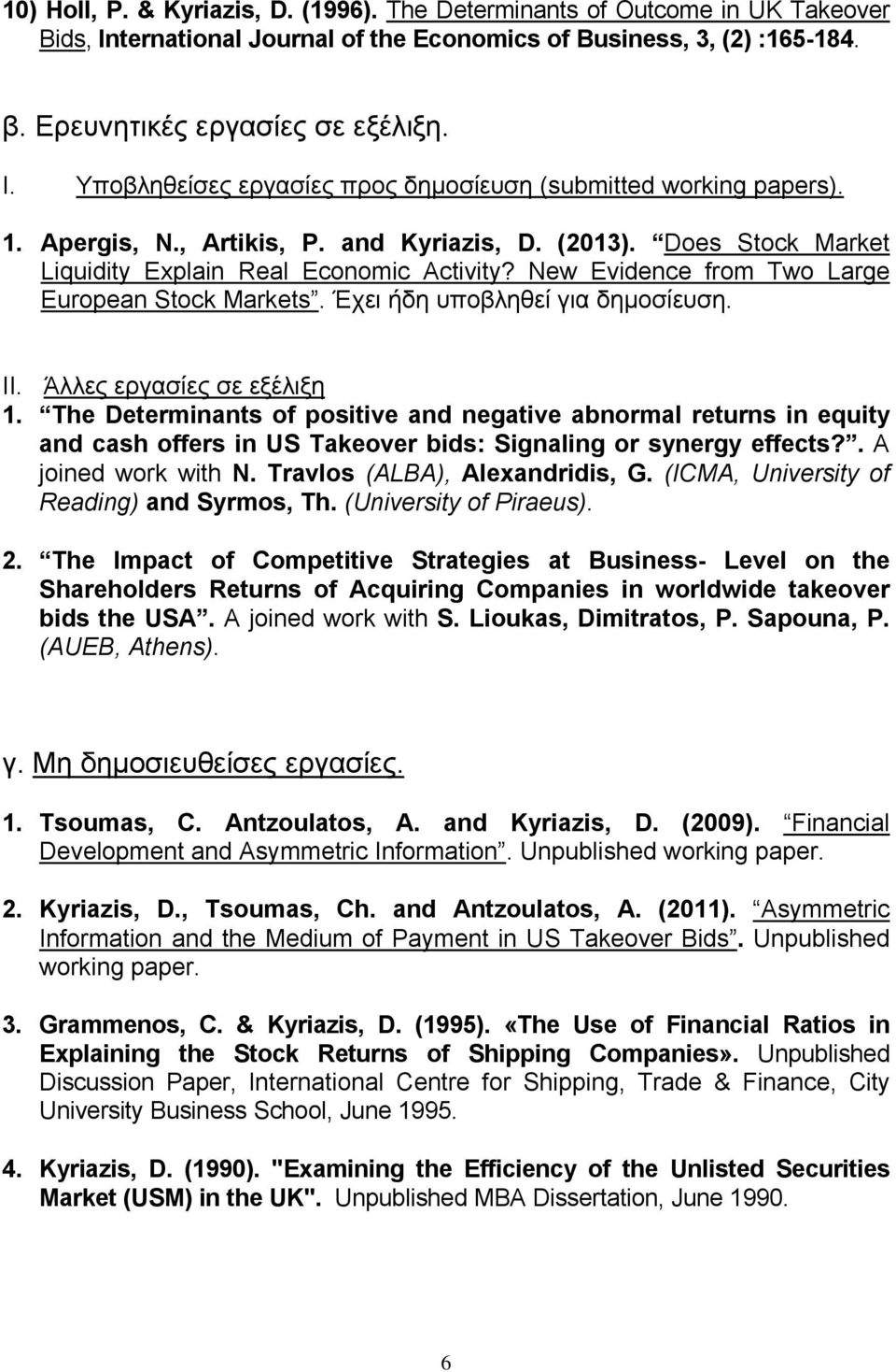 ΙΙ. Άλλες εργασίες σε εξέλιξη 1. The Determinants of positive and negative abnormal returns in equity and cash offers in US Takeover bids: Signaling or synergy effects?. A joined work with N.