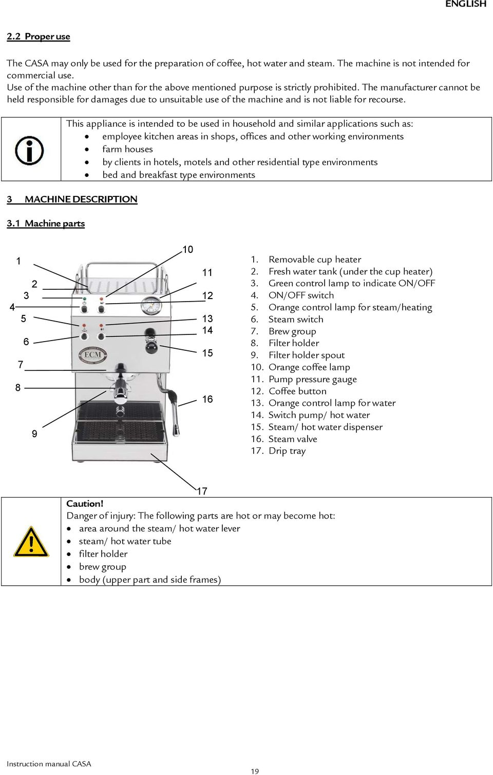 The manufacturer cannot be held responsible for damages due to unsuitable use of the machine and is not liable for recourse.