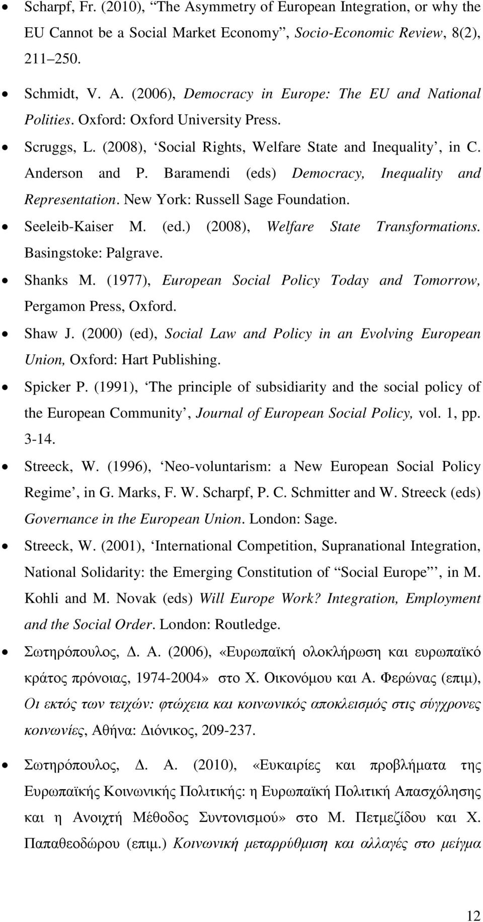 New York: Russell Sage Foundation. Seeleib-Kaiser M. (ed.) (2008), Welfare State Transformations. Basingstoke: Palgrave. Shanks M.