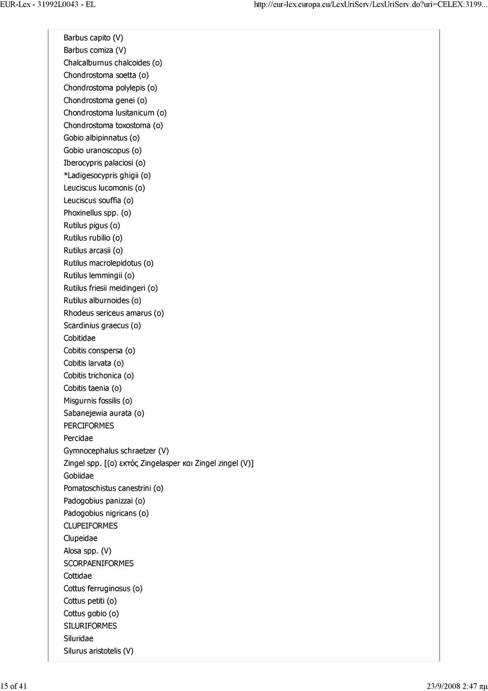 (o) Rutilus pigus (o) Rutilus rubilio (o) Rutilus arcasii (o) Rutilus macrolepidotus (o) Rutilus lemmingii (o) Rutilus friesii meidingeri (o) Rutilus alburnoides (o) Rhodeus sericeus amarus (o)