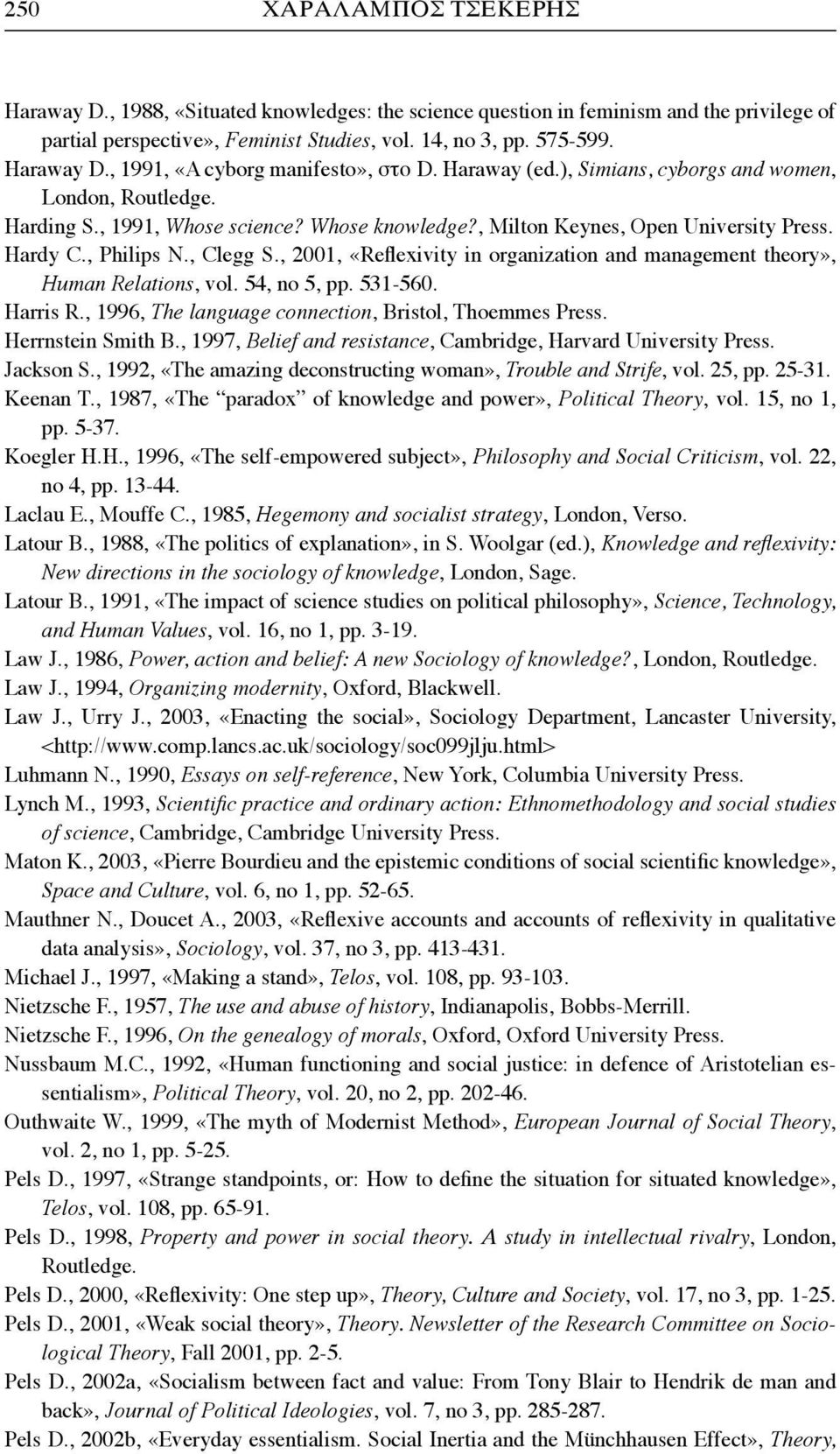 , 2001, «Reflexivity in organization and management theory», Human Relations, vol. 54, no 5, pp. 531-560. Harris R., 1996, The language connection, Bristol, Thoemmes Press. Herrnstein Smith B.