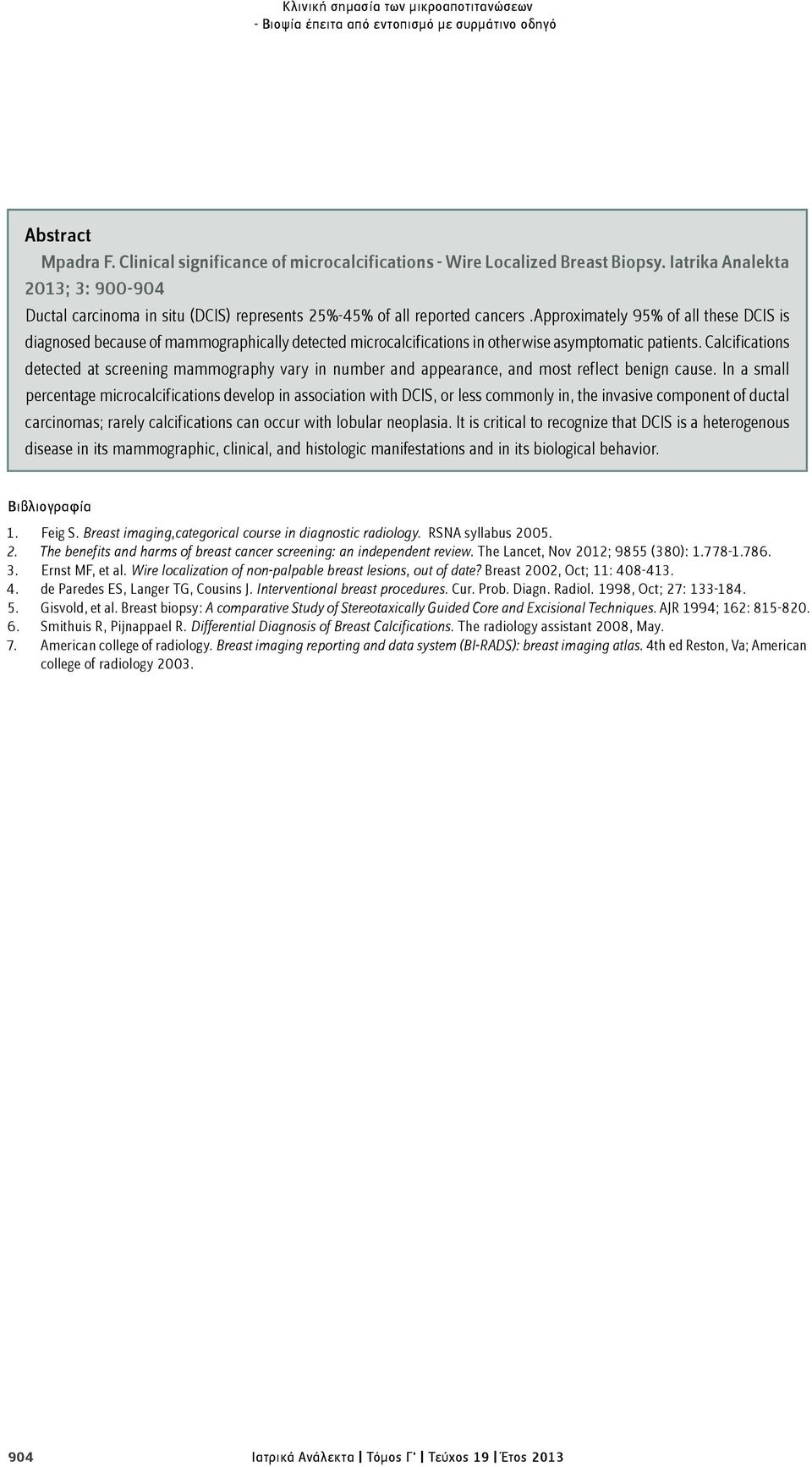 approximately 95% of all these DCIS is diagnosed because of mammographically detected microcalcifications in otherwise asymptomatic patients.