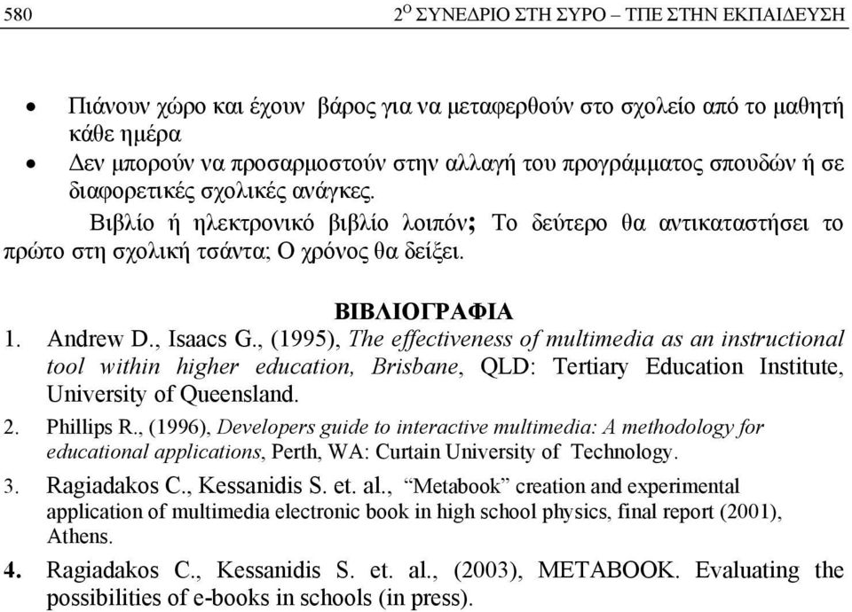 , (1995), The effectiveness of multimedia as an instructional tool within higher education, Brisbane, QLD: Tertiary Education Institute, University of Queensland. 2. Phillips R.