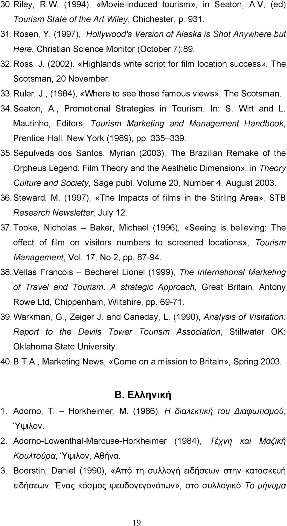 , (1984), «Where to see those famous views», The Scotsman. 34. Seaton, A., Promotional Strategies in Tourism. In: S. Witt and L.