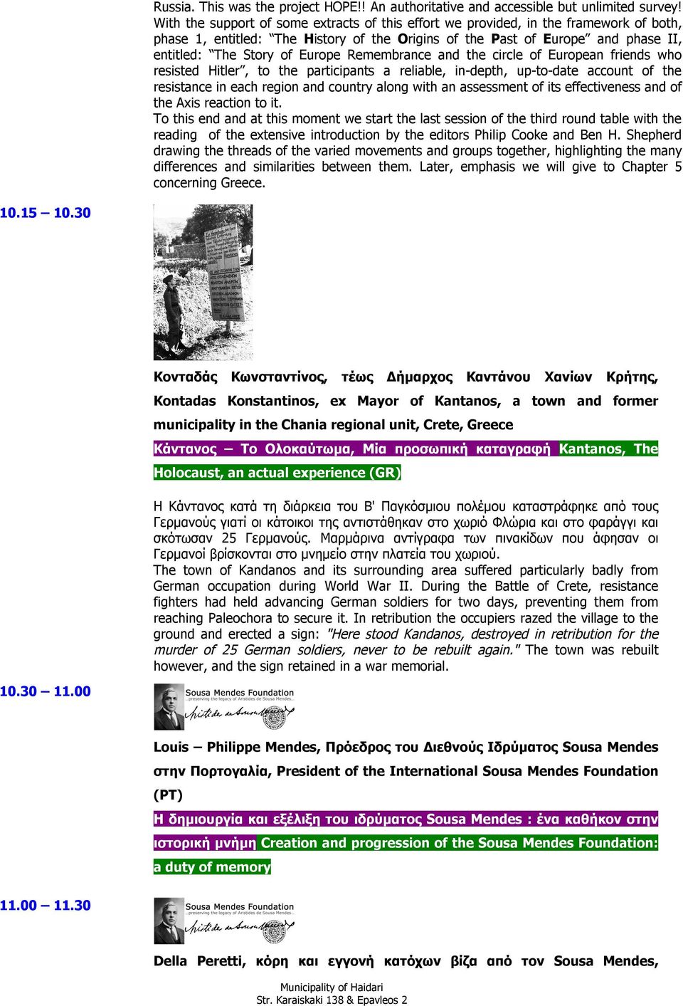 Remembrance and the circle of European friends who resisted Hitler, to the participants a reliable, in-depth, up-to-date account of the resistance in each region and country along with an assessment