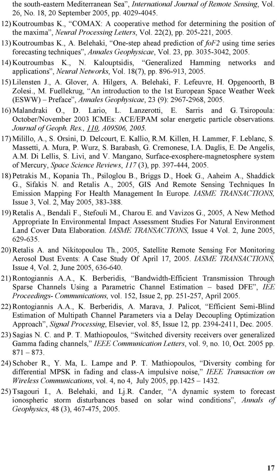 Belehaki, One-step ahead prediction of fof2 using time series forecasting techniques, Annales Geophysicae, Vol. 23, pp. 3035-3042, 2005. 14) Koutroumbas K., N.