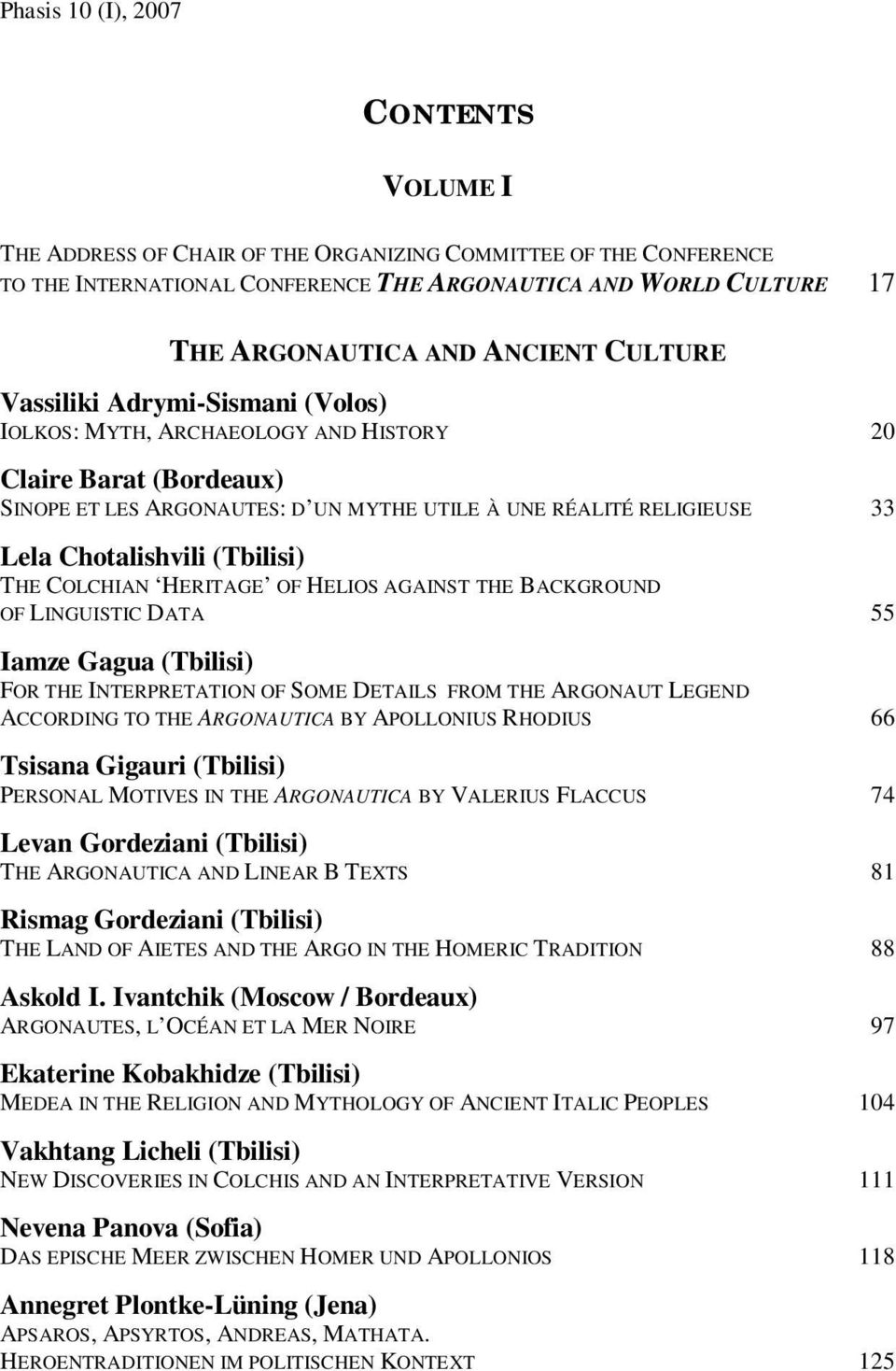 COLCHIAN HERITAGE OF HELIOS AGAINST THE BACKGROUND OF LINGUISTIC DATA 55 Iamze Gagua (Tbilisi) FOR THE INTERPRETATION OF SOME DETAILS FROM THE ARGONAUT LEGEND ACCORDING TO THE ARGONAUTICA BY