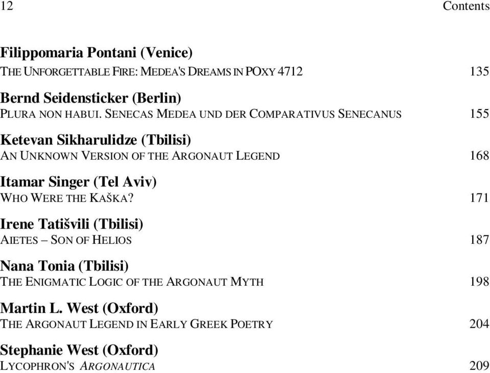 SENECAS MEDEA UND DER COMPARATIVUS SENECANUS 155 Ketevan Sikharulidze (Tbilisi) AN UNKNOWN VERSION OF THE ARGONAUT LEGEND 168 Itamar Singer
