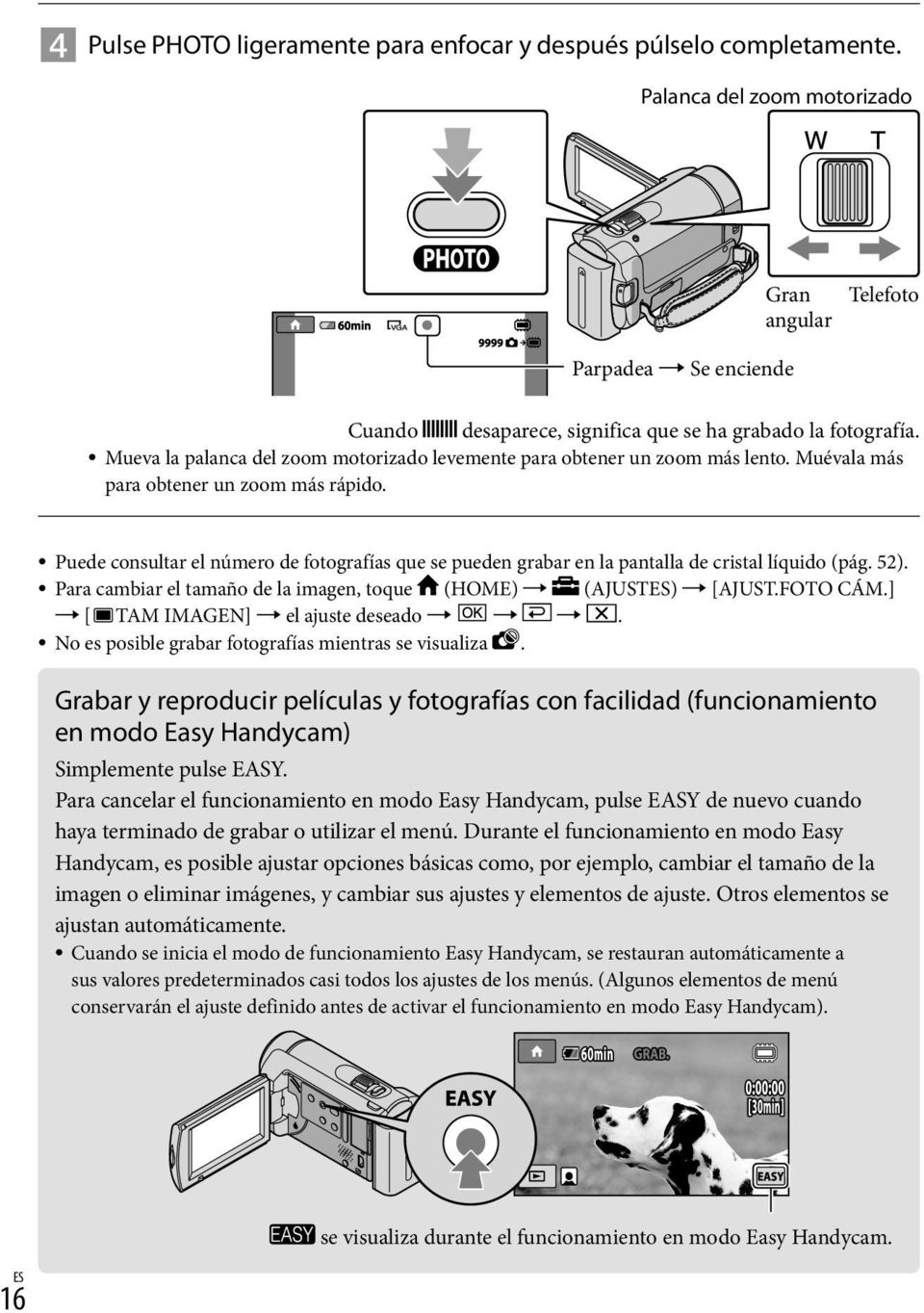 Mueva la palanca del zoom motorizado levemente para obtener un zoom más lento. Muévala más para obtener un zoom más rápido.