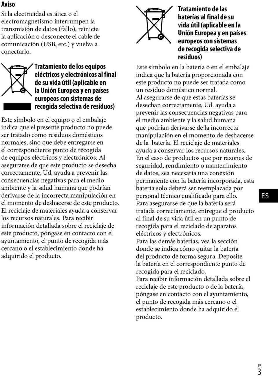 equipo o el embalaje indica que el presente producto no puede ser tratado como residuos domésticos normales, sino que debe entregarse en el correspondiente punto de recogida de equipos eléctricos y