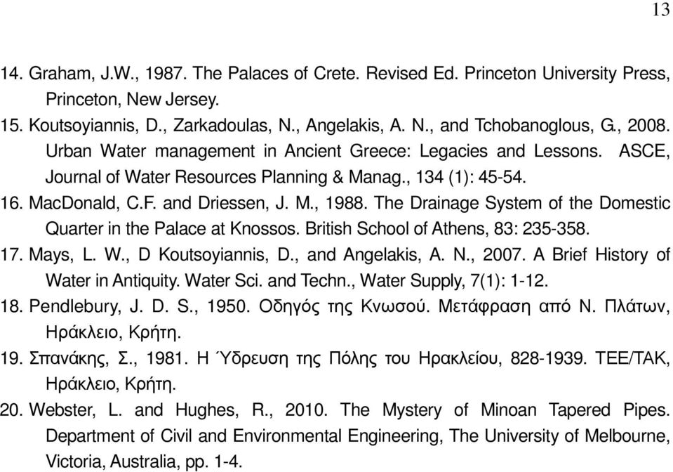 The Drainage System of the Domestic Quarter in the Palace at Knossos. British School of Athens, 83: 235-358. 17. Mays, L. W., D Koutsoyiannis, D., and Angelakis, A. N., 2007.