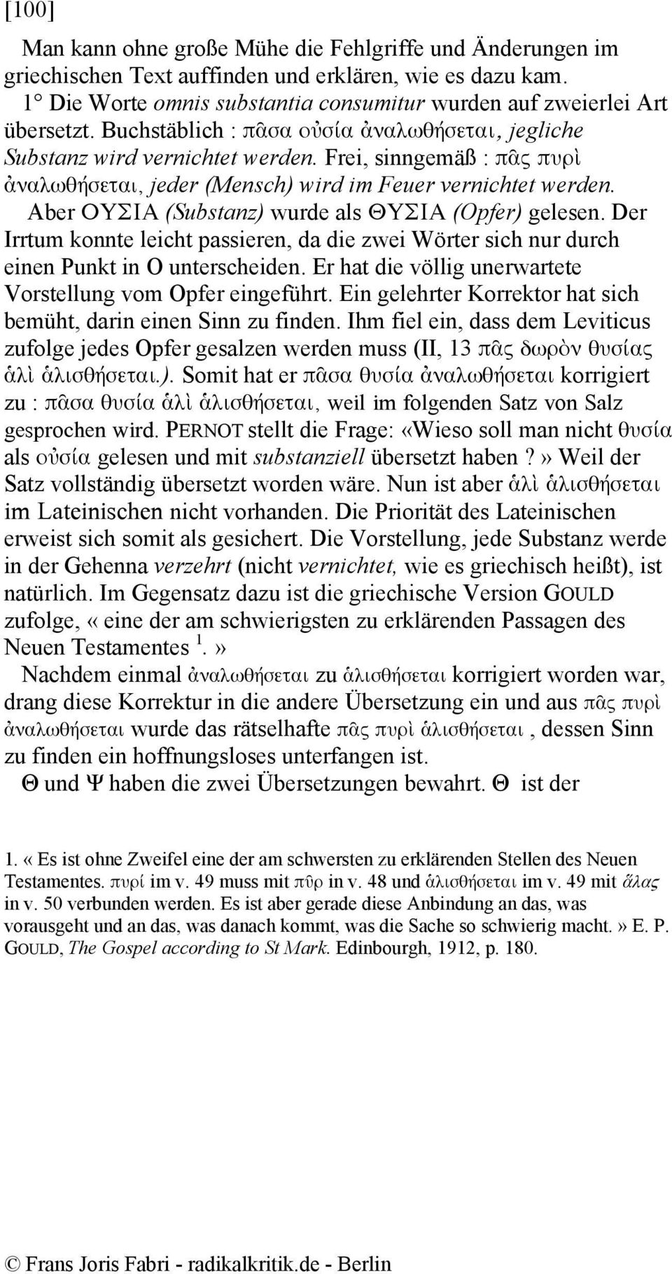 Aber ΟΥΣΙΑ (Substanz) wurde als ΘΥΣΙΑ (Opfer) gelesen. Der Irrtum konnte leicht passieren, da die zwei Wörter sich nur durch einen Punkt in Ο unterscheiden.